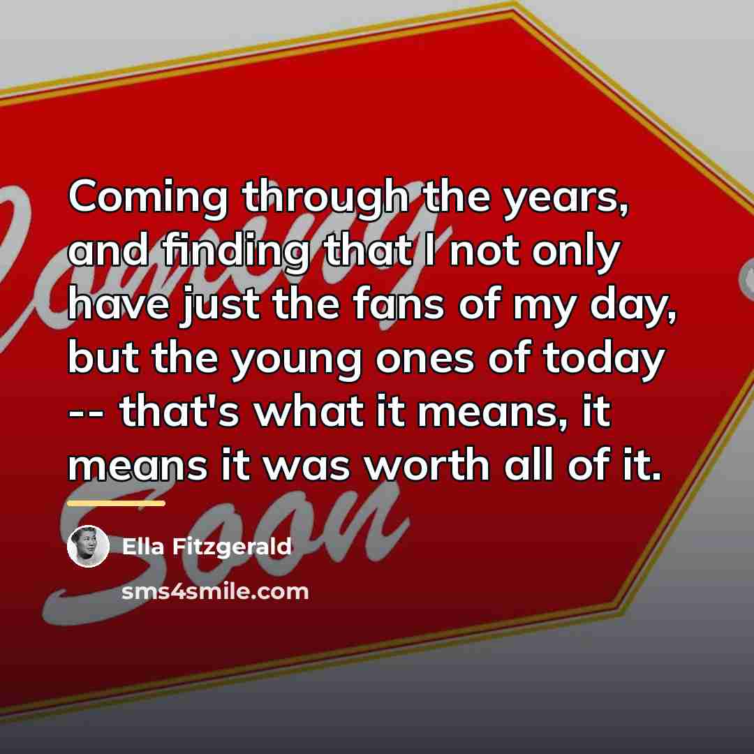 “Coming through the years, and finding that I not only…” quote by Ella Fitzgerald