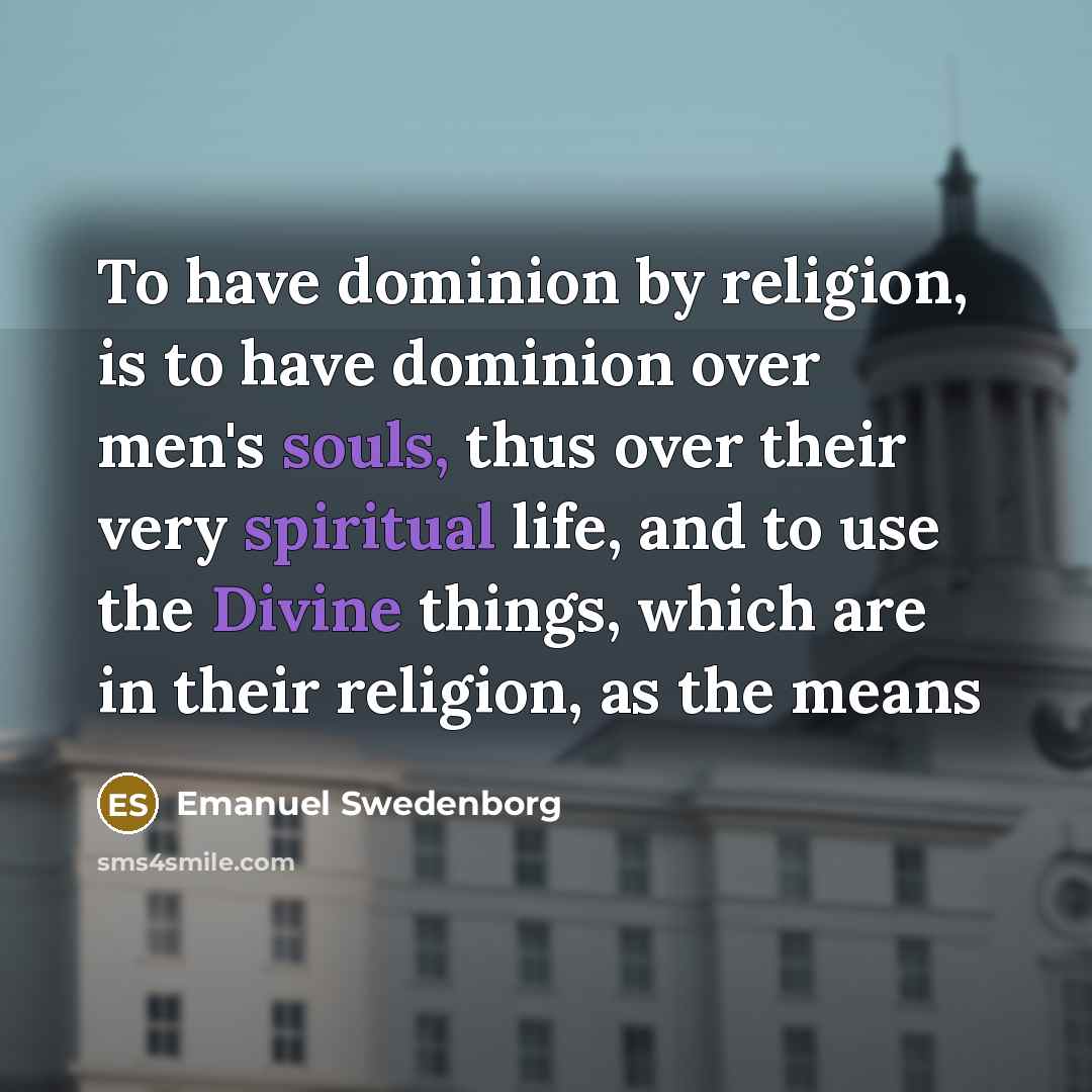 “To have dominion by religion, is to have dominion over…” quote by Emanuel Swedenborg