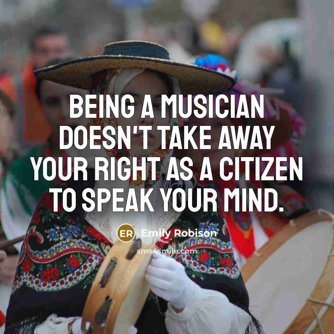 “Being a musician doesn't take away your right as a…” quote by Emily Robison