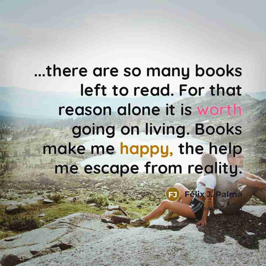 “...there are so many books left to read. For that…” quote by Félix J. Palma