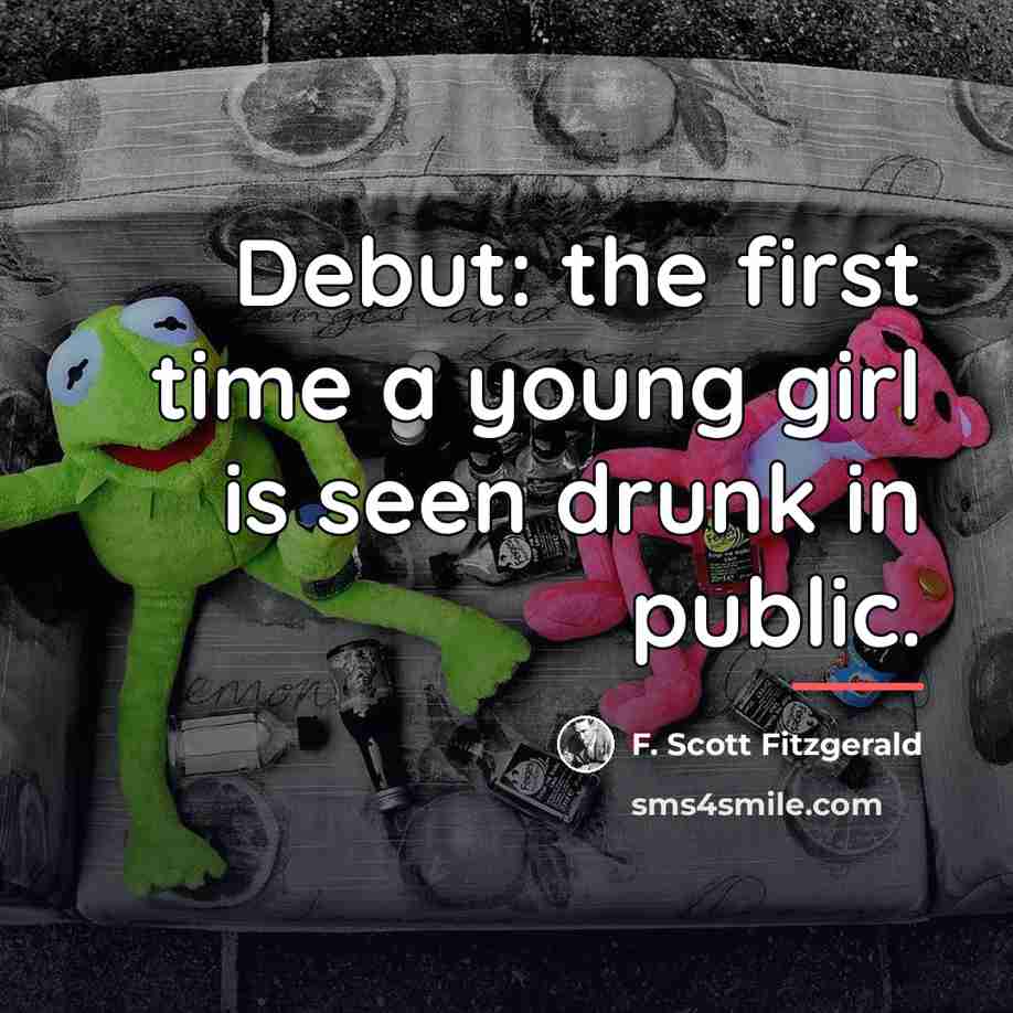 “Debut: the first time a young girl is seen drunk…” quote by F. Scott Fitzgerald