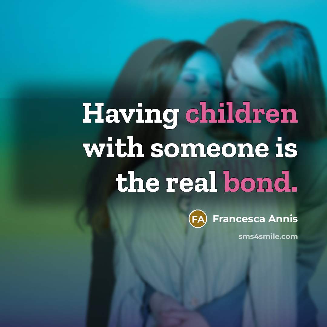 “Having children with someone is the real bond.” quote by Francesca Annis