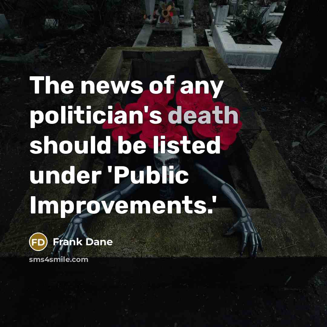 “The news of any politician's death should be listed under…” quote by Frank Dane