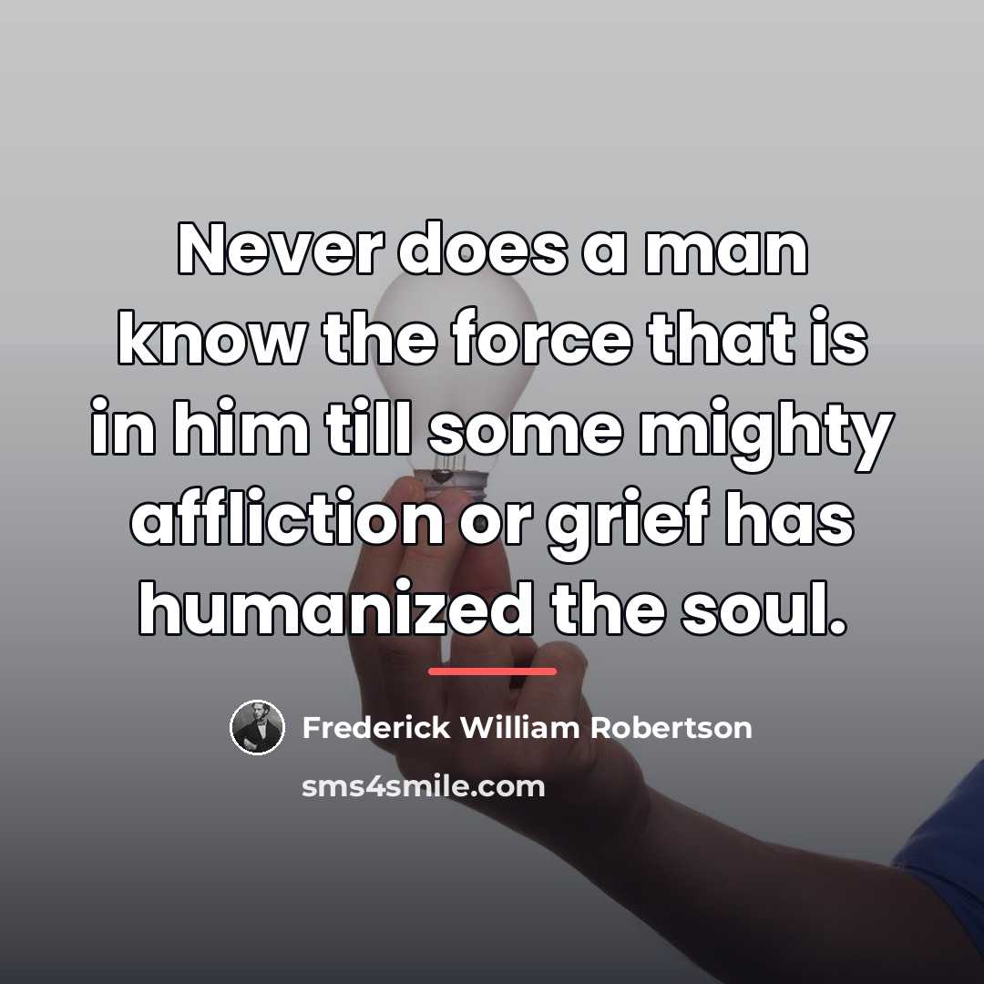 “Never does a man know the force that is in…” quote by Frederick William Robertson