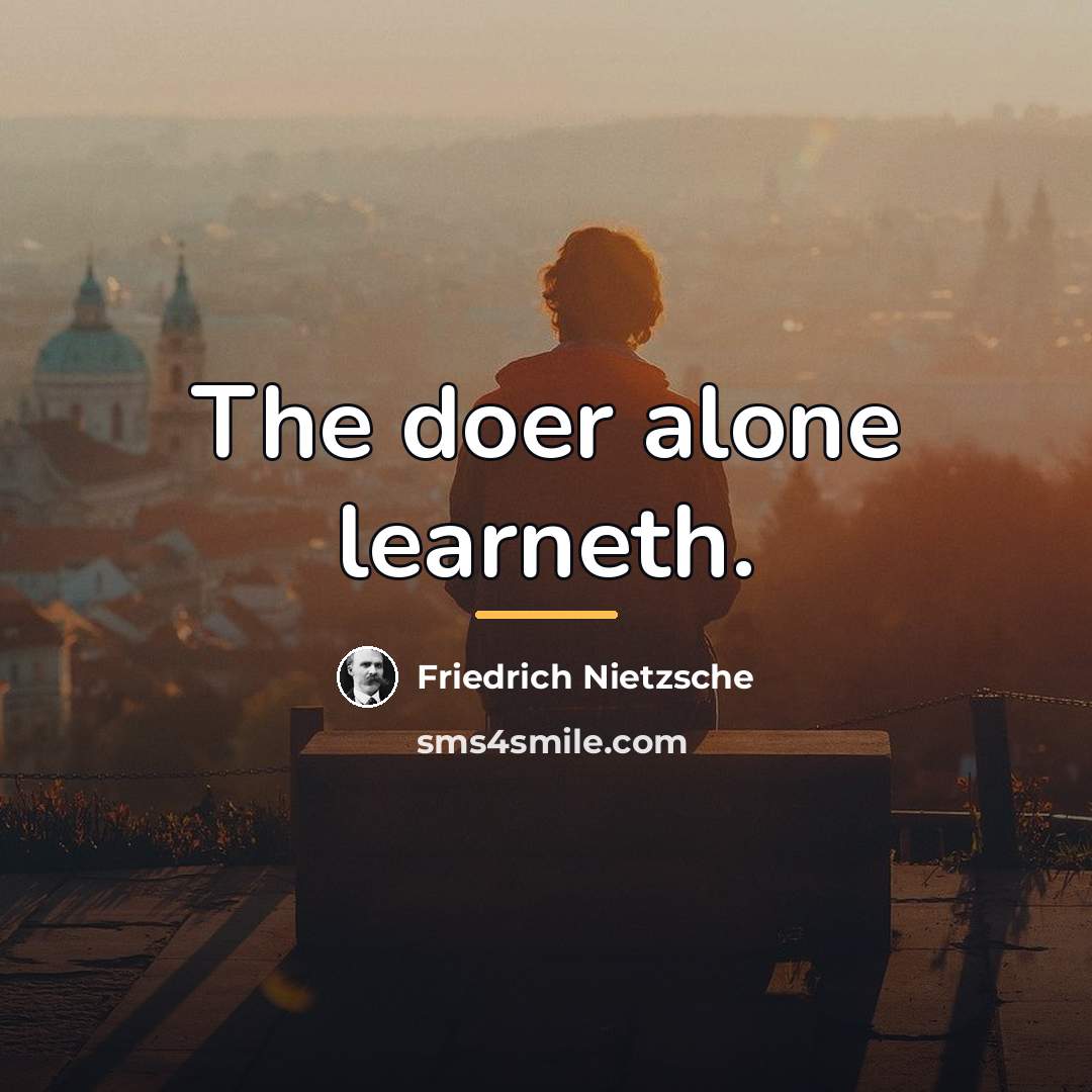 “The doer alone learneth.…” quote by Friedrich Nietzsche