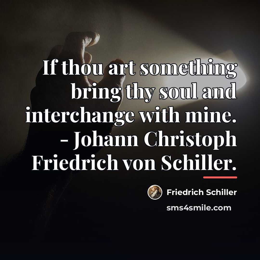 “If thou art something bring thy soul and interchange with…” quote by Friedrich Schiller