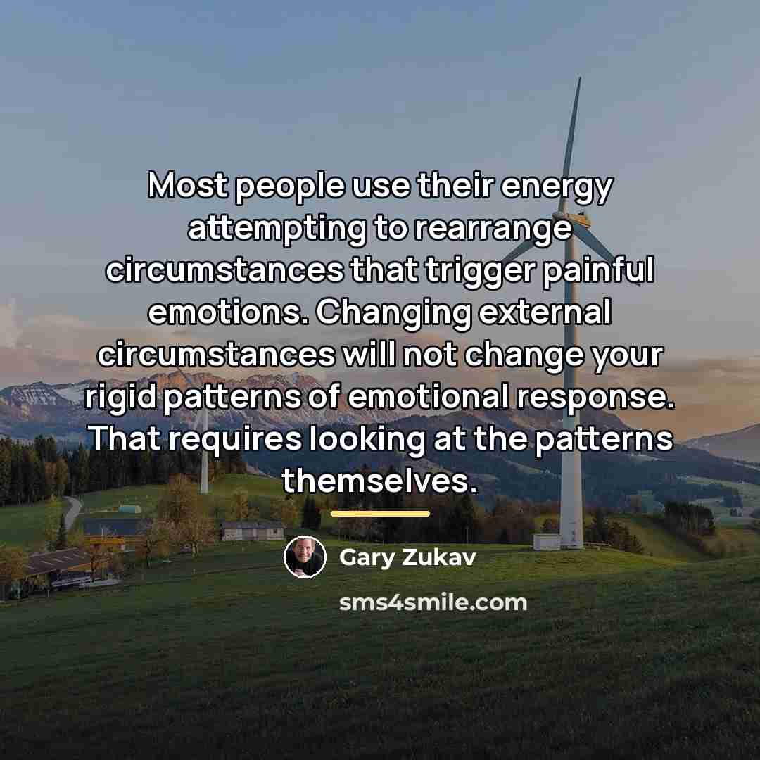 “Most people use their energy attempting to rearrange circumstances that…” quote by Gary Zukav