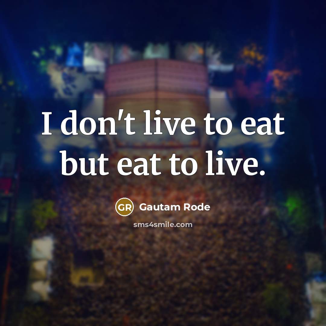 “I don't live to eat but eat to live.…” quote by Gautam Rode