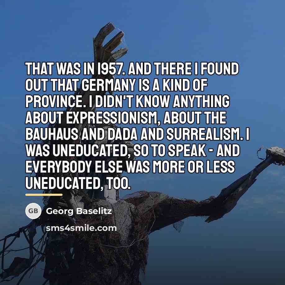 “That was in 1957. And there I found out that…” quote by Georg Baselitz