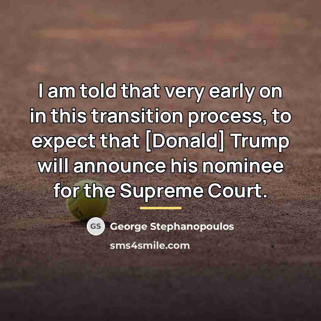 “I am told that very early on in this transition…” quote by George Stephanopoulos