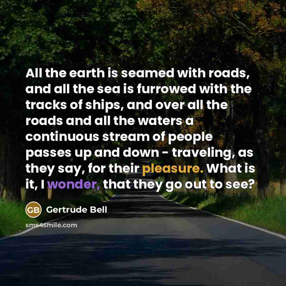 “All the earth is seamed with roads, and all the…” quote by Gertrude Bell