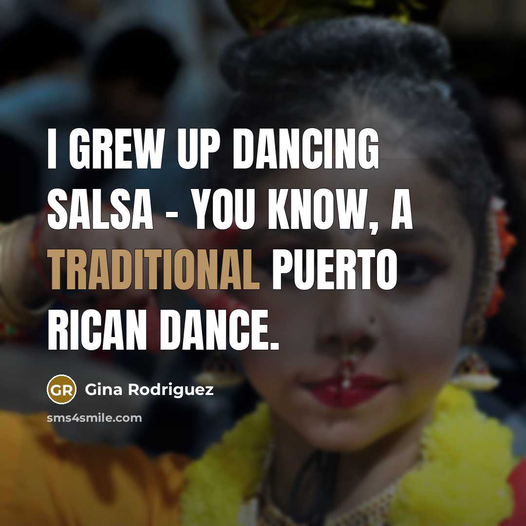 “I grew up dancing salsa - you know, a traditional…” quote by Gina Rodriguez