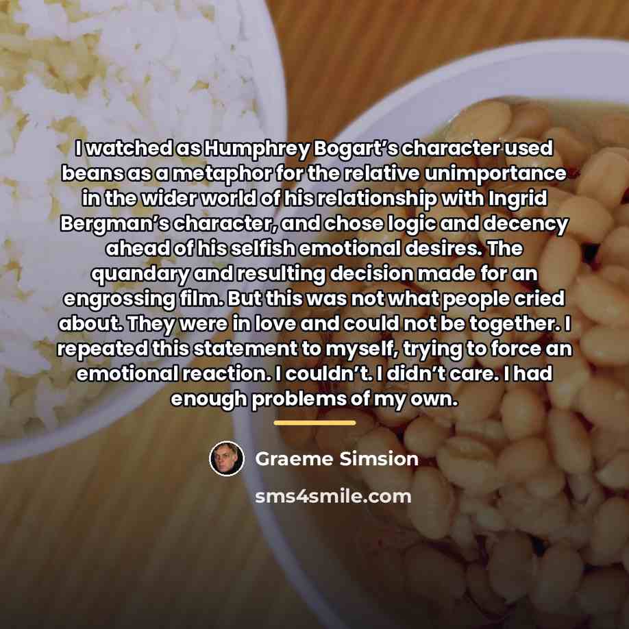 “I watched as Humphrey Bogart’s character used beans as a…” quote by Graeme Simsion