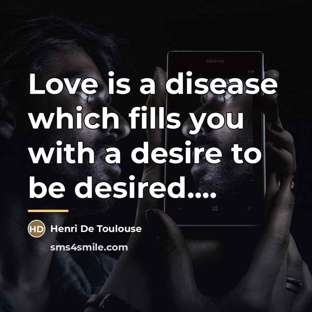 “Love is a disease which fills you with a desire…” quote by Henri De Toulouse