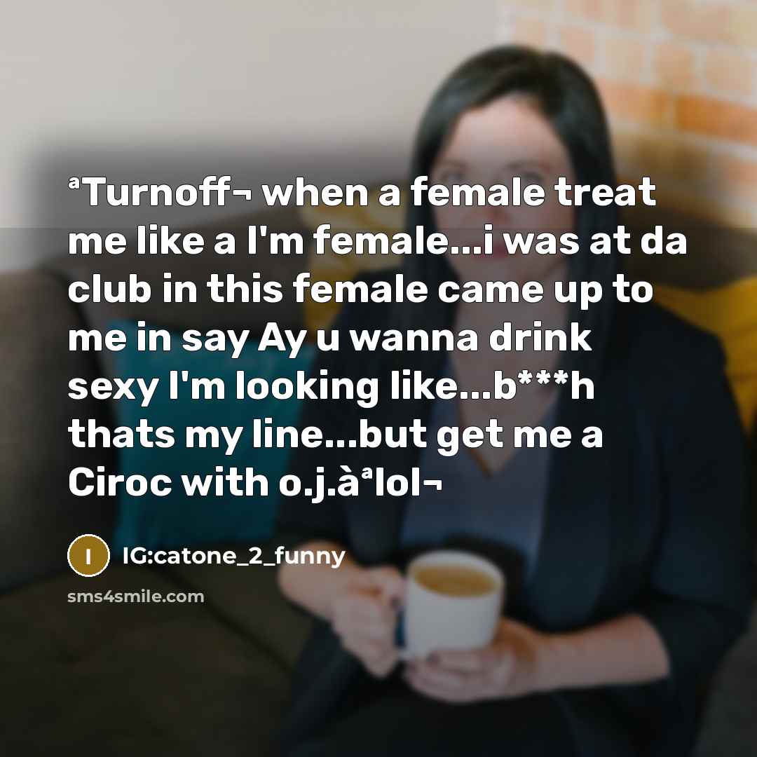 “ªTurnoff¬ when a female treat me like a I'm female...i…” quote by IG:catone_2_funny