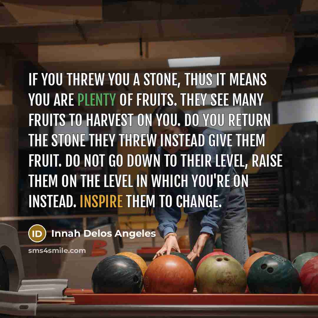 “If you threw you a stone, thus it means you…” quote by Innah Delos Angeles