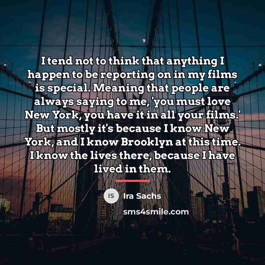 “I tend not to think that anything I happen to…” quote by Ira Sachs