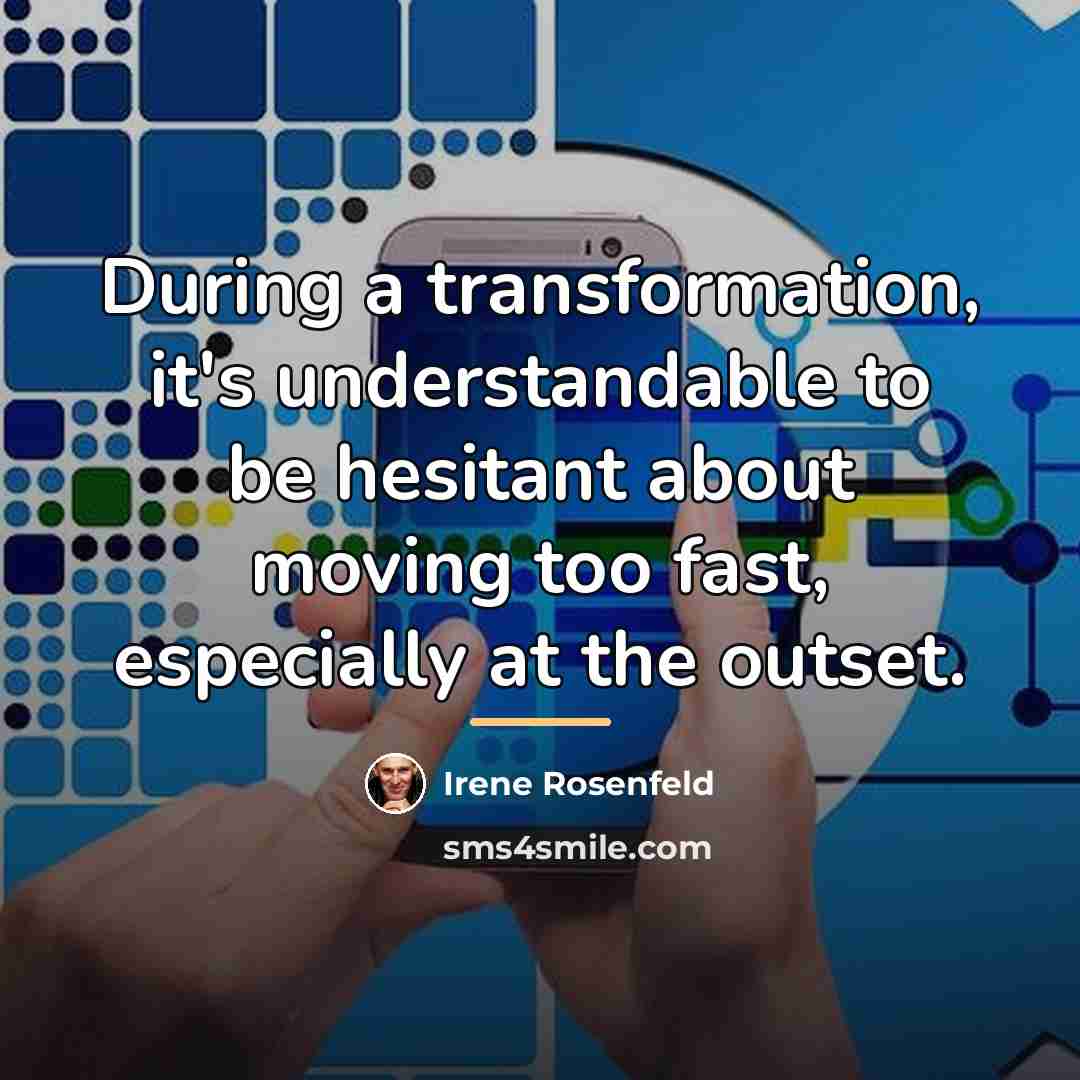 “During a transformation, it's understandable to be hesitant about moving…” quote by Irene Rosenfeld