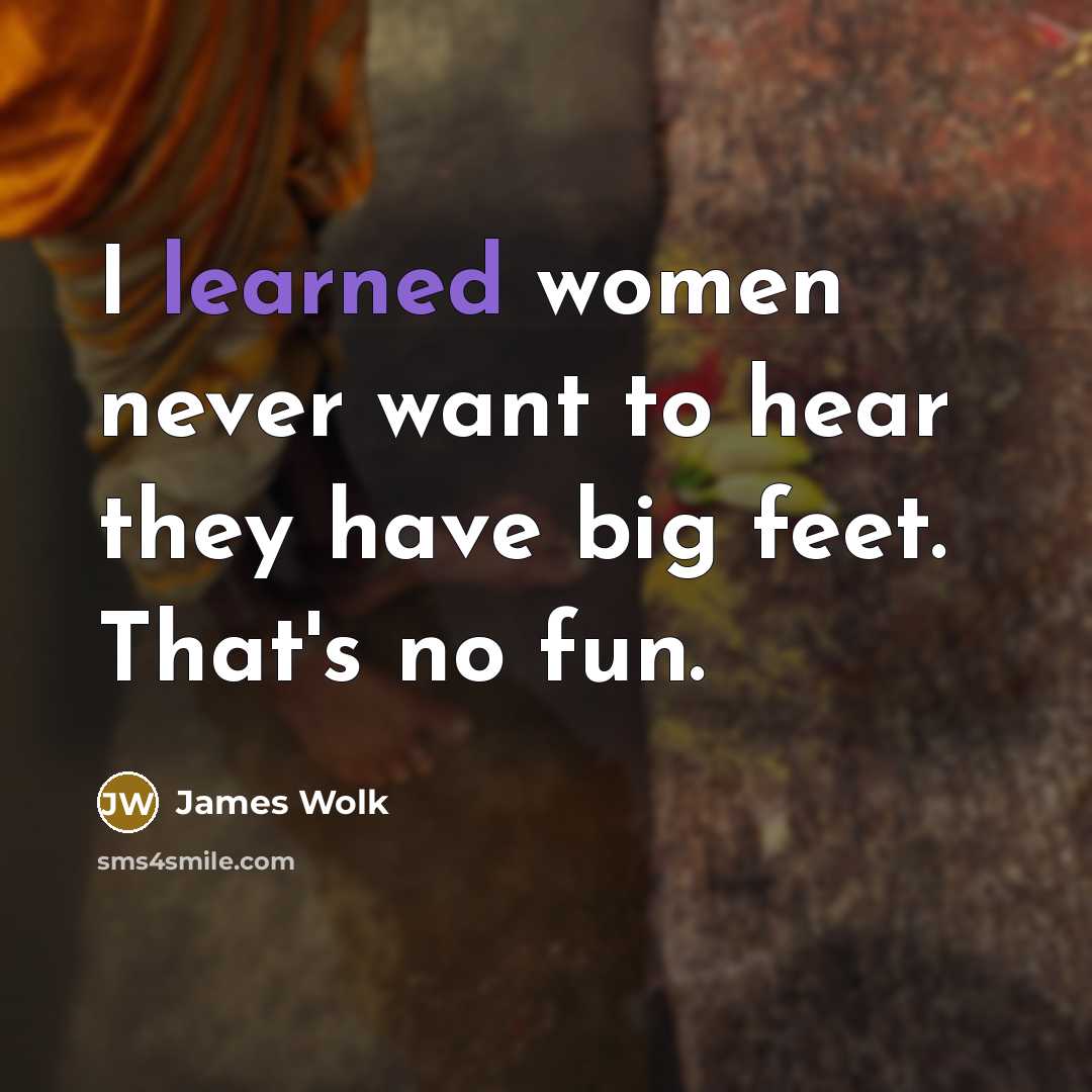 “I learned women never want to hear they have big…” quote by James Wolk