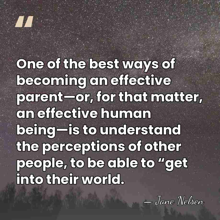 One of the best ways of becoming an effective parent—or, for that&hellip; - Jane Nelsen