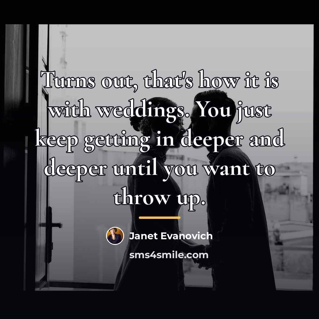 “Turns out, that's how it is with weddings. You just…” quote by Janet Evanovich