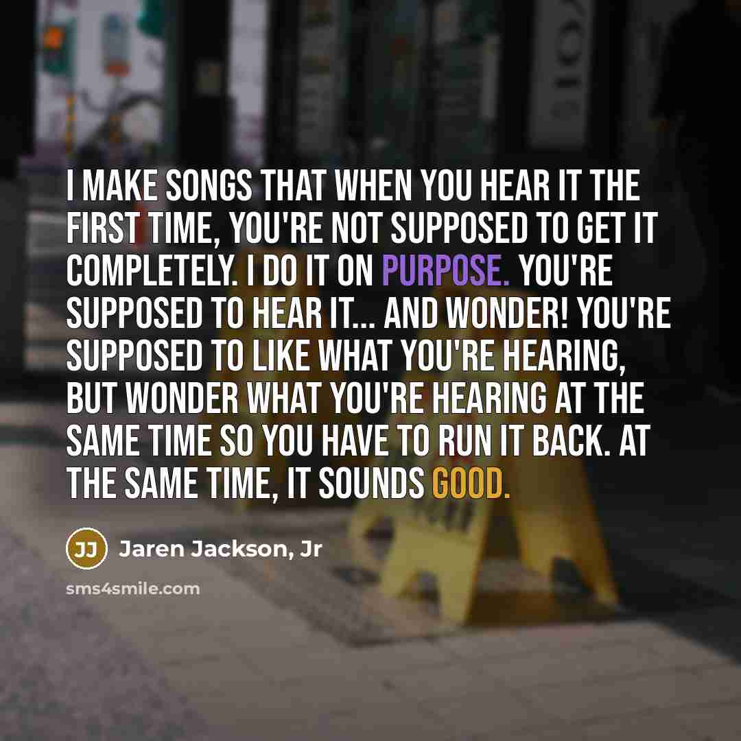 “I make songs that when you hear it the first…” quote by Jaren Jackson, Jr