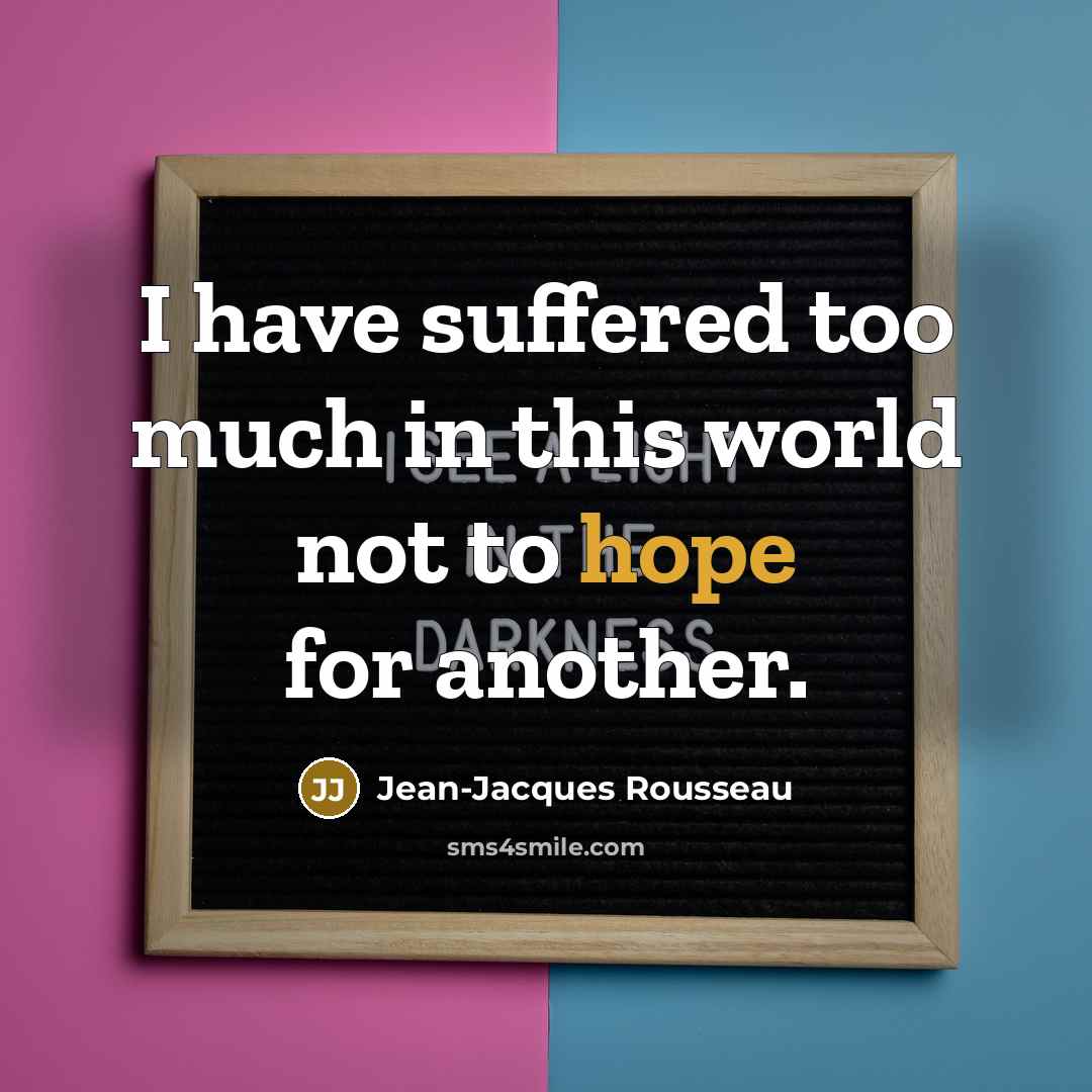 “I have suffered too much in this world not to…” quote by Jean-Jacques Rousseau