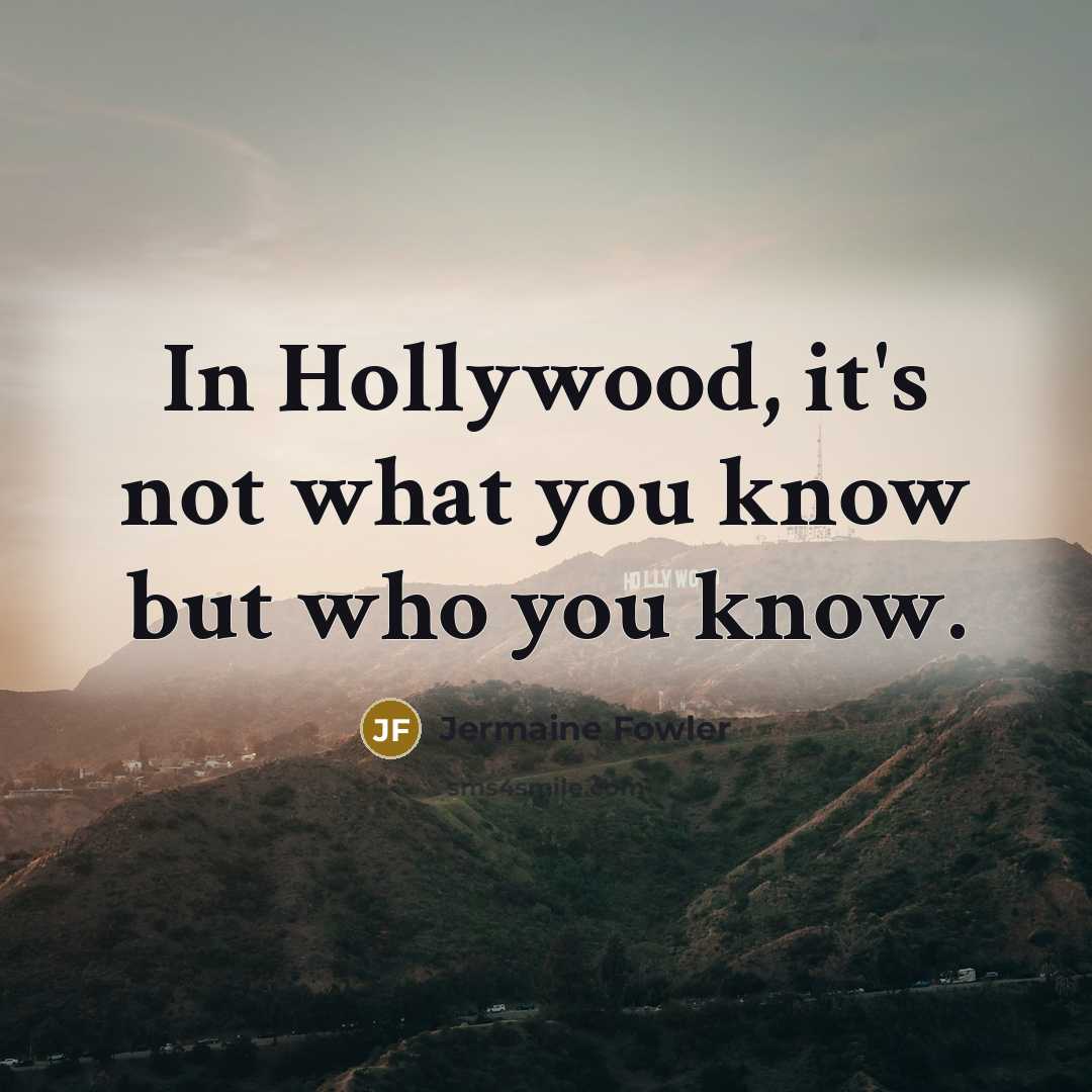 “In Hollywood, it's not what you know but who you…” quote by Jermaine Fowler