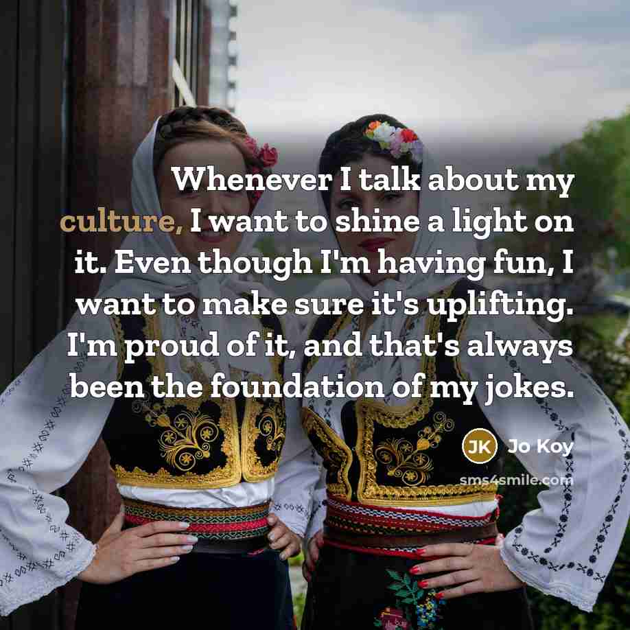 “Whenever I talk about my culture, I want to shine…” quote by Jo Koy