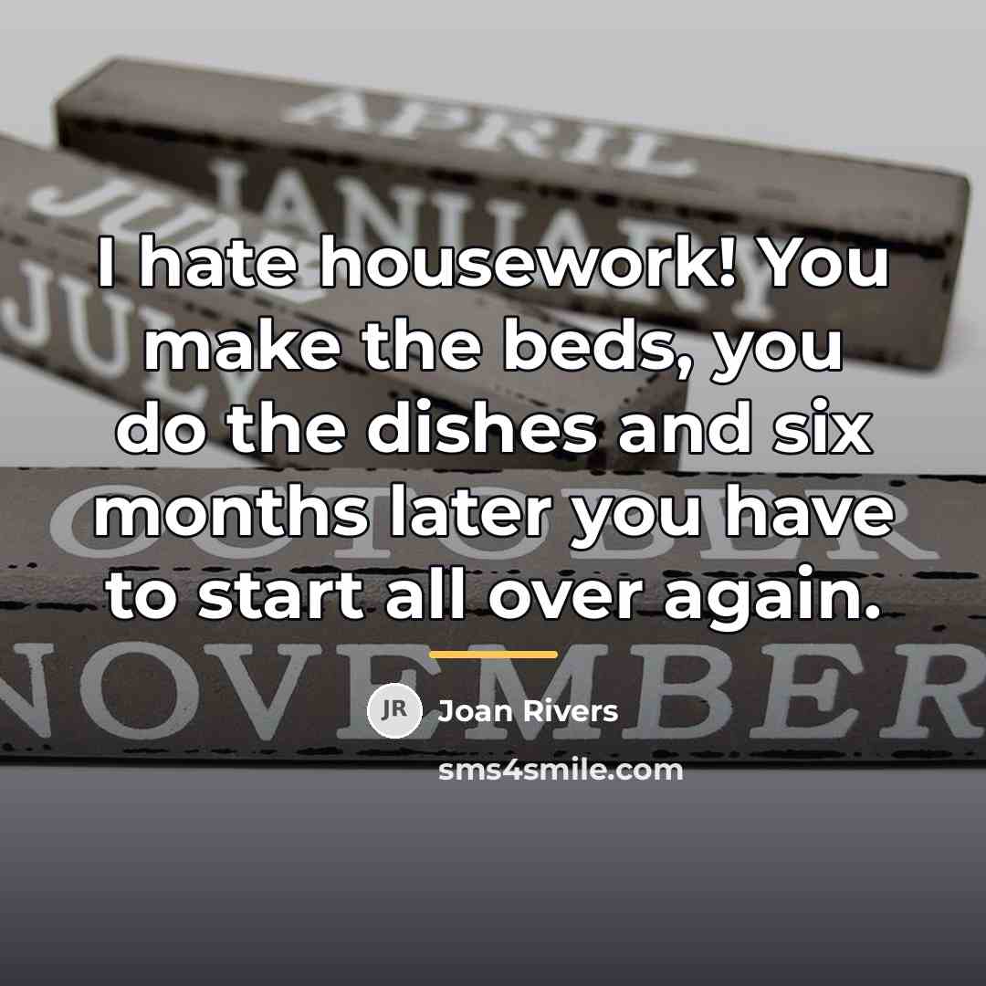“I hate housework! You make the beds, you do the…” quote by Joan Rivers