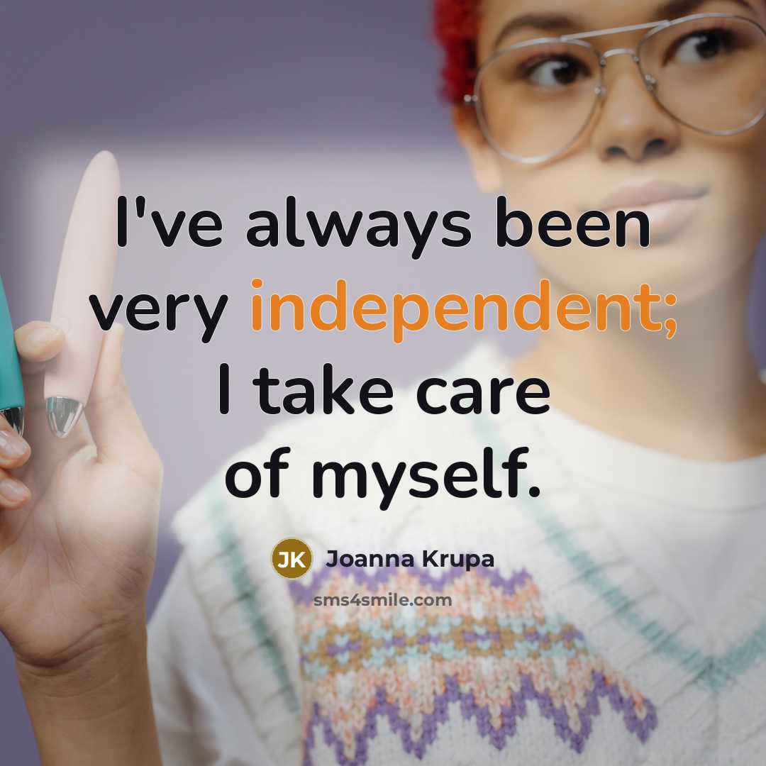 “I've always been very independent; I take care of myself.…” quote by Joanna Krupa