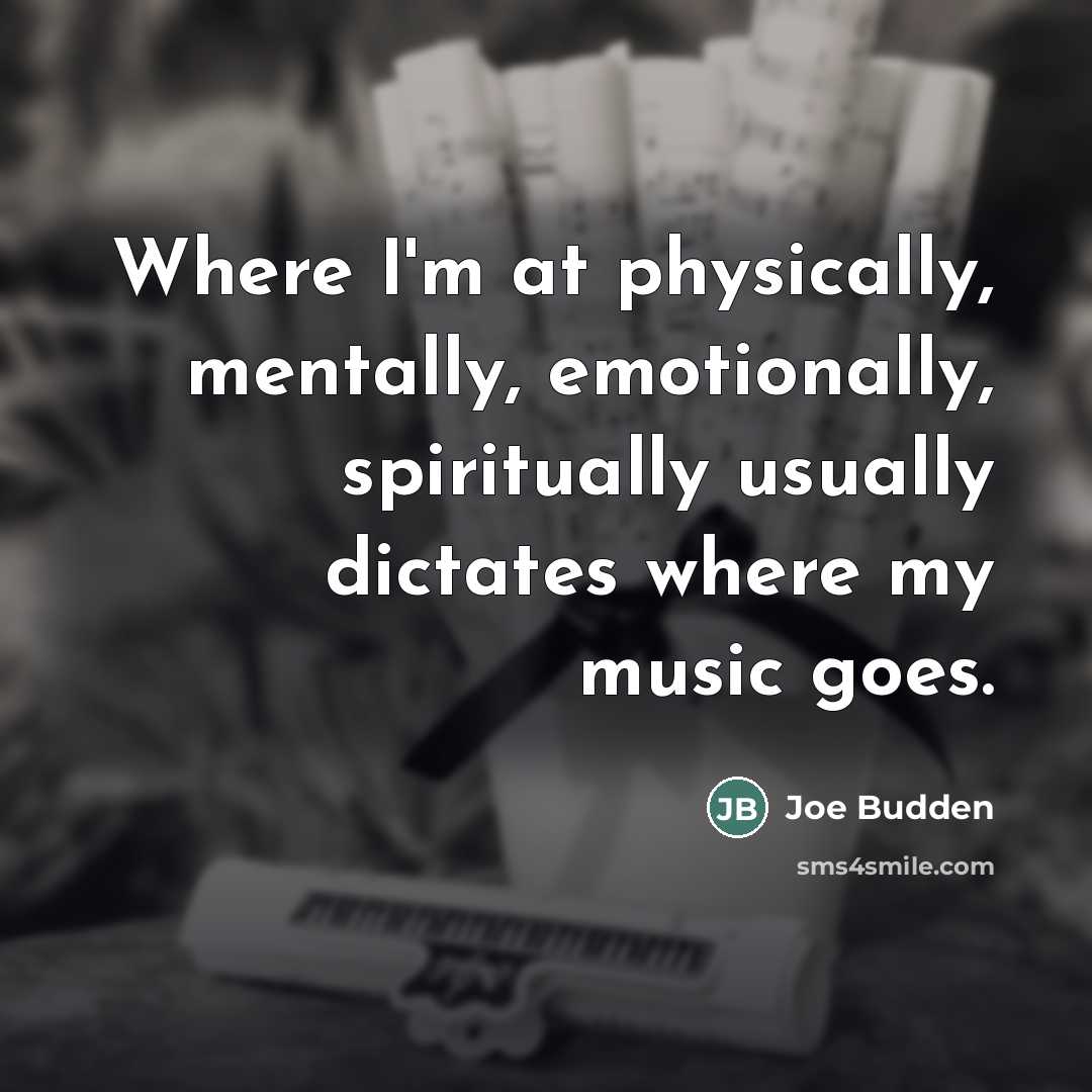 “Where I'm at physically, mentally, emotionally, spiritually usually dictates where…” quote by Joe Budden