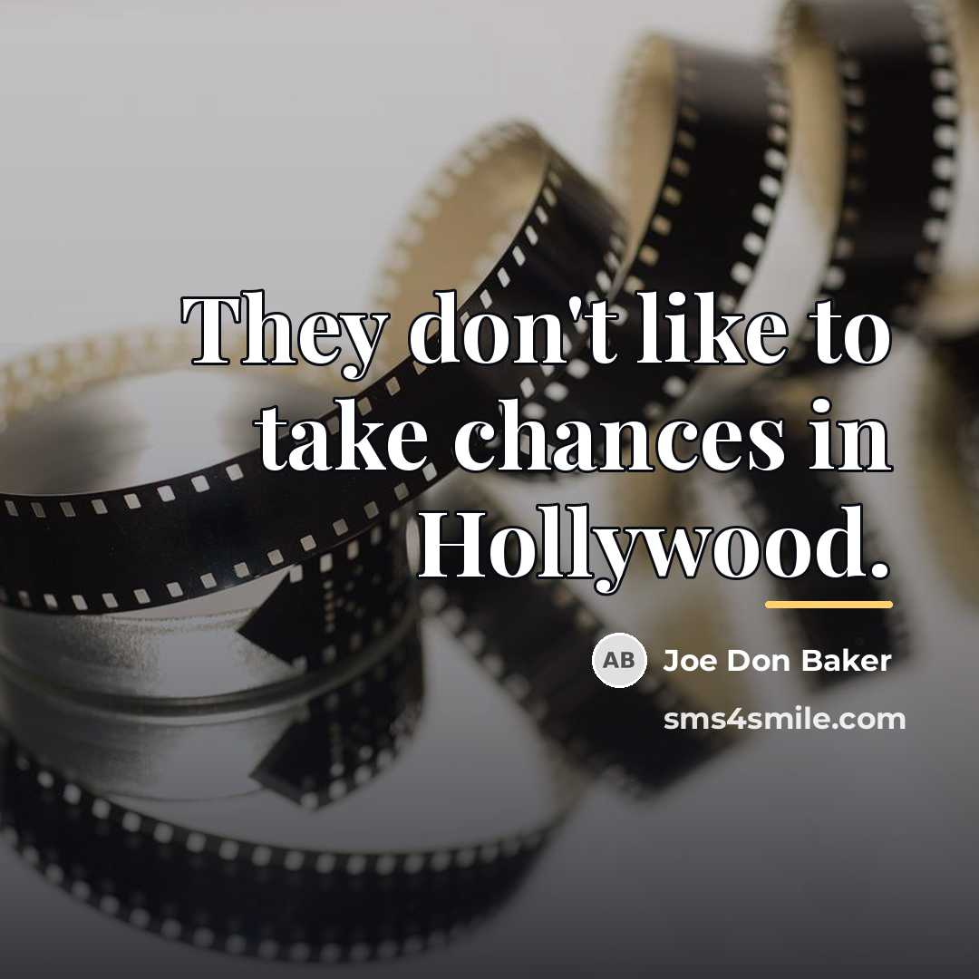 “They don't like to take chances in Hollywood.…” quote by Joe Don Baker