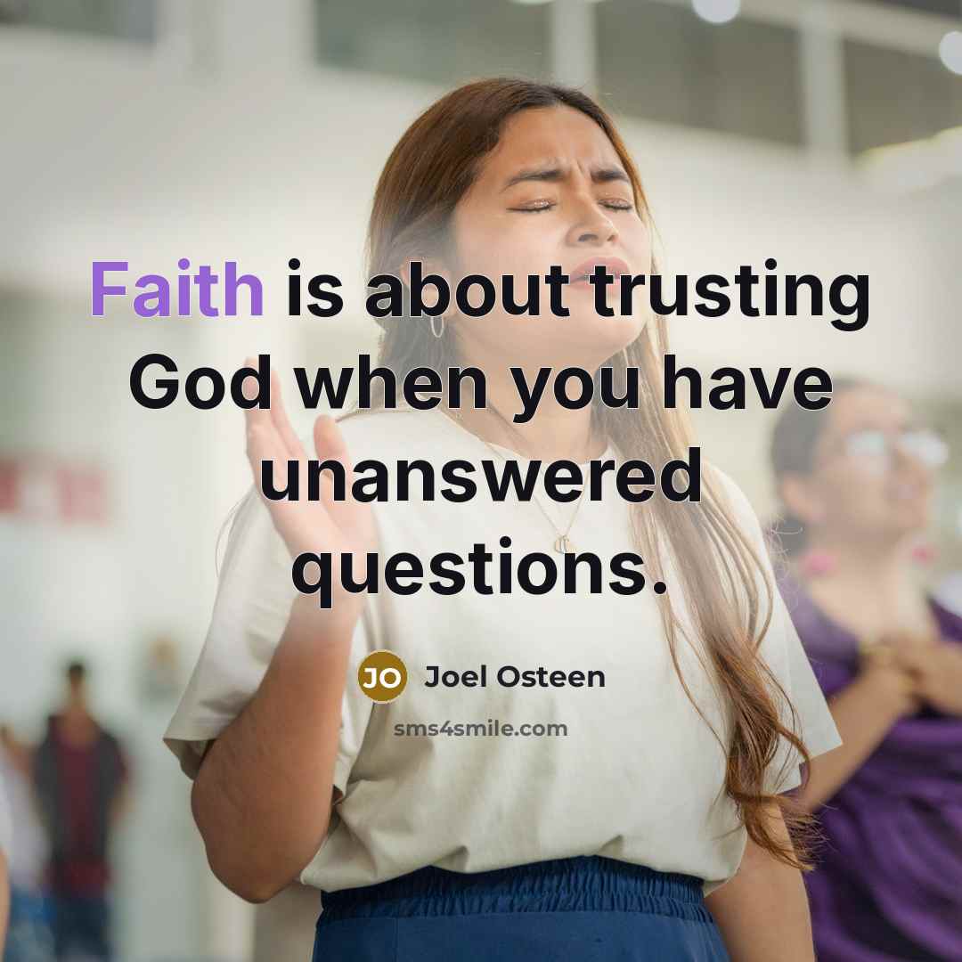 “Faith is about trusting God when you have unanswered questions.…” quote by Joel Osteen