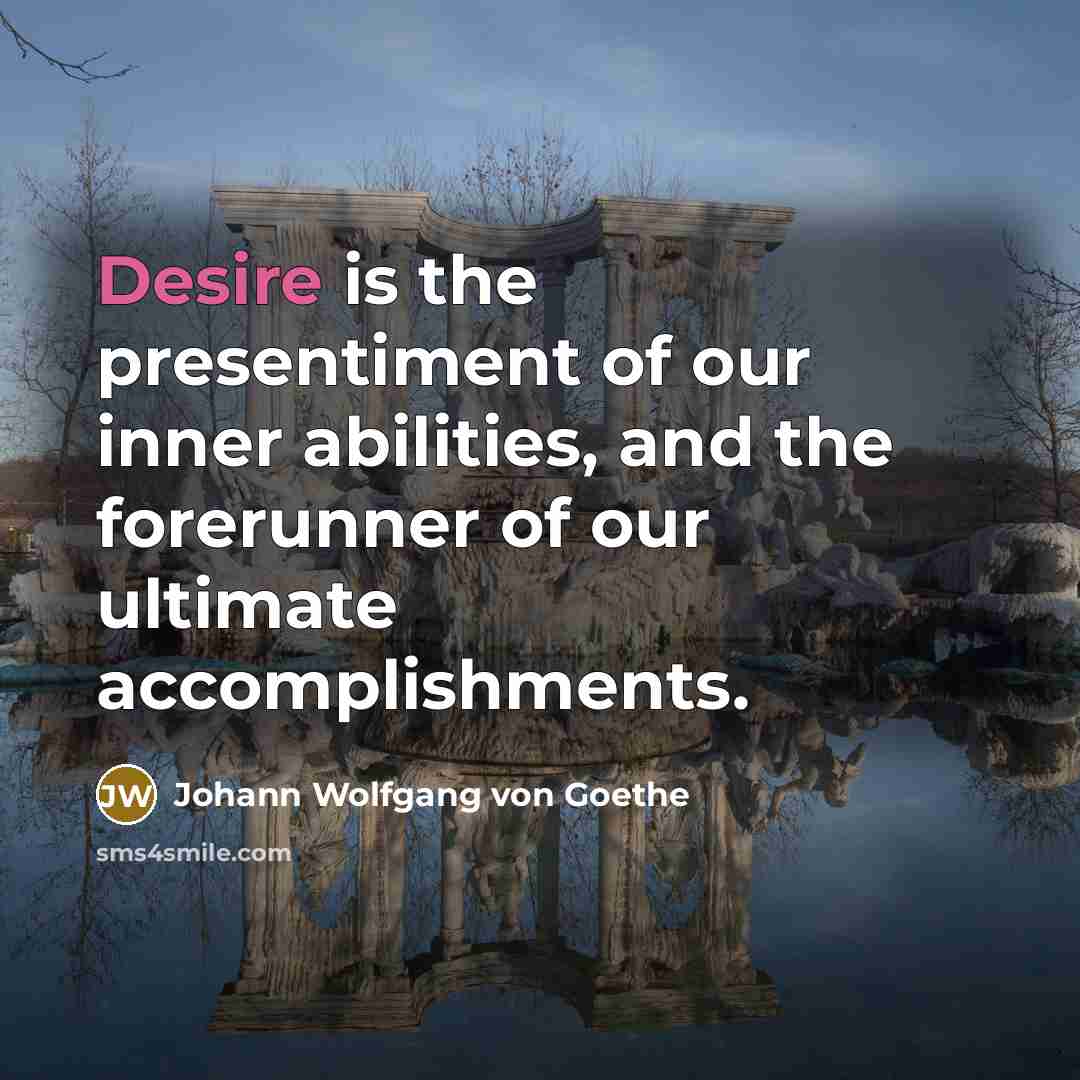 “Desire is the presentiment of our inner abilities, and the…” quote by Johann Wolfgang von Goethe