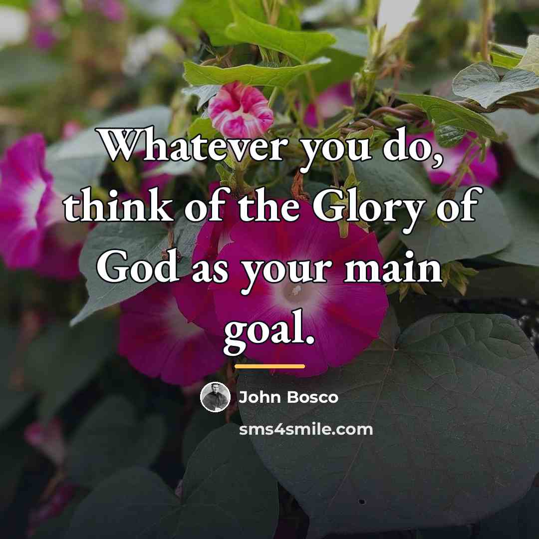 “Whatever you do, think of the Glory of God as…” quote by John Bosco