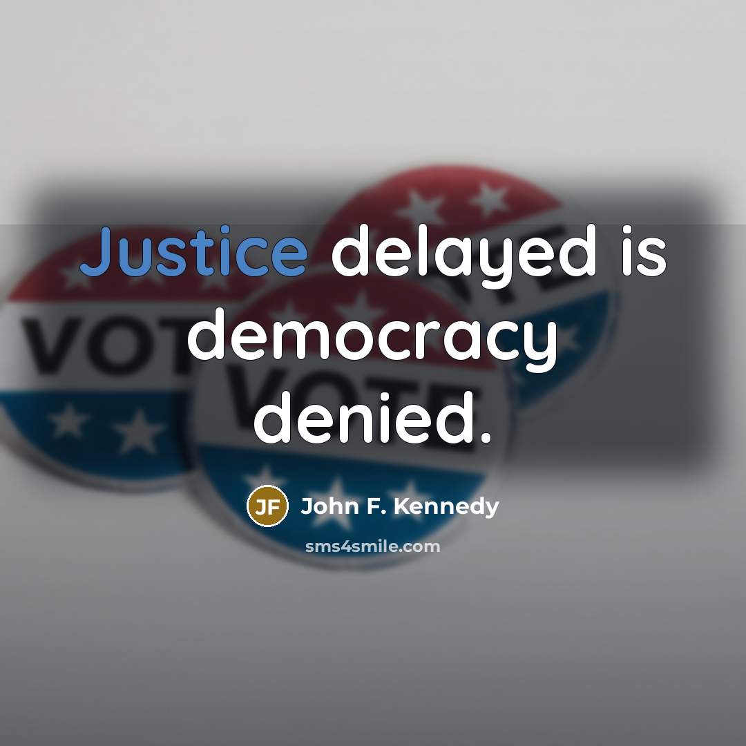 “Justice delayed is democracy denied.…” quote by John F. Kennedy
