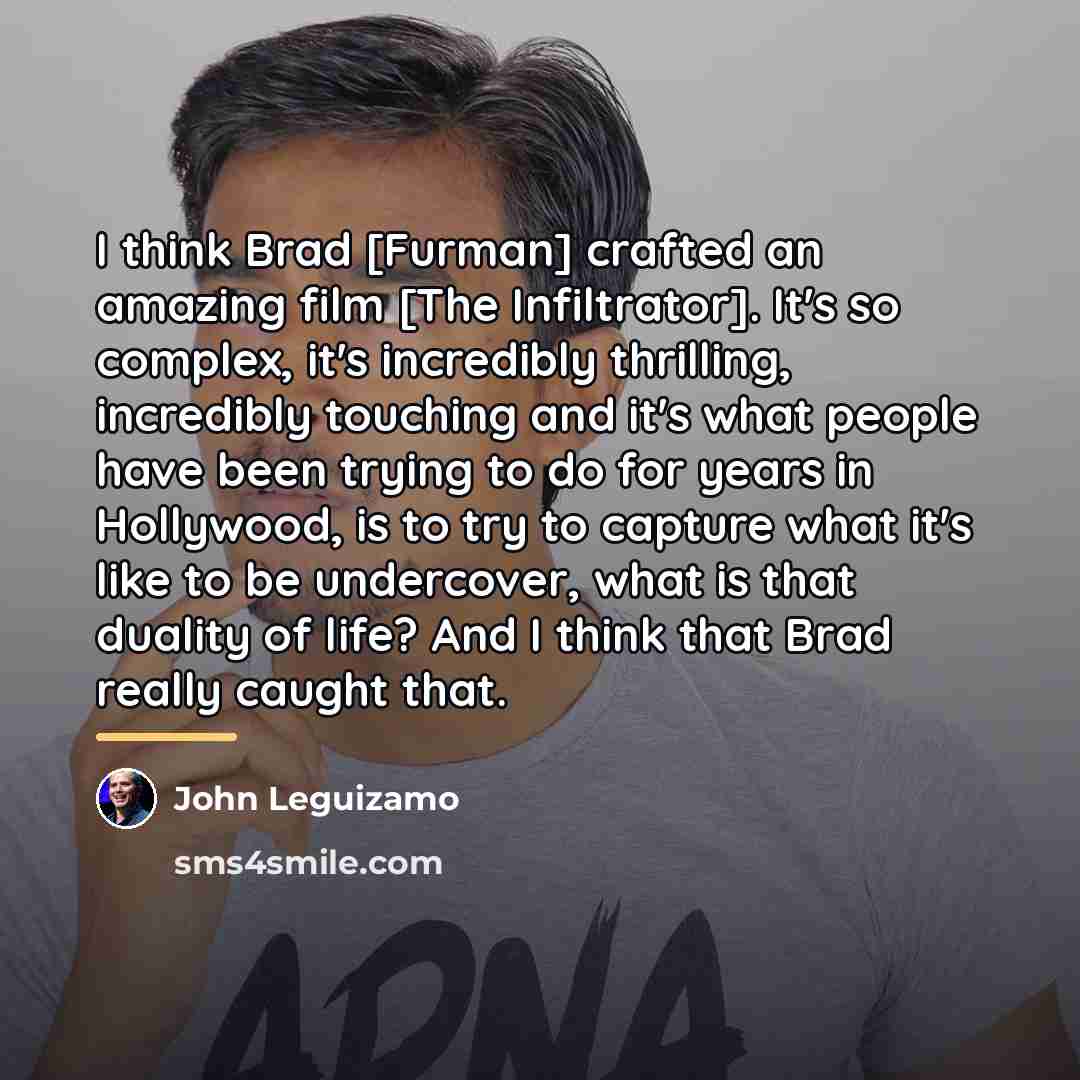 “I think Brad [Furman] crafted an amazing film [The Infiltrator].…” quote by John Leguizamo