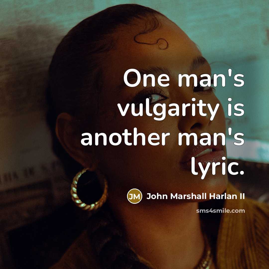 “One man's vulgarity is another man's lyric.…” quote by John Marshall Harlan II