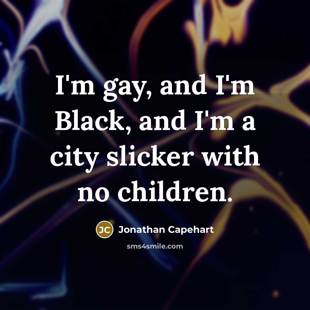 “I'm gay, and I'm Black, and I'm a city slicker…” quote by Jonathan Capehart