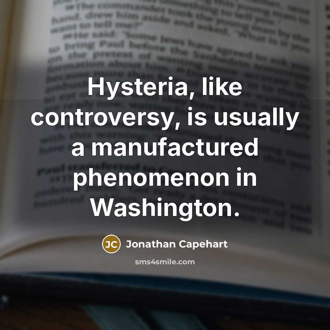 “Hysteria, like controversy, is usually a manufactured phenomenon in Washington.…” quote by Jonathan Capehart