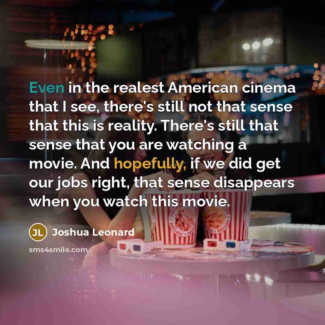 “Even in the realest American cinema that I see, there's…” quote by Joshua Leonard