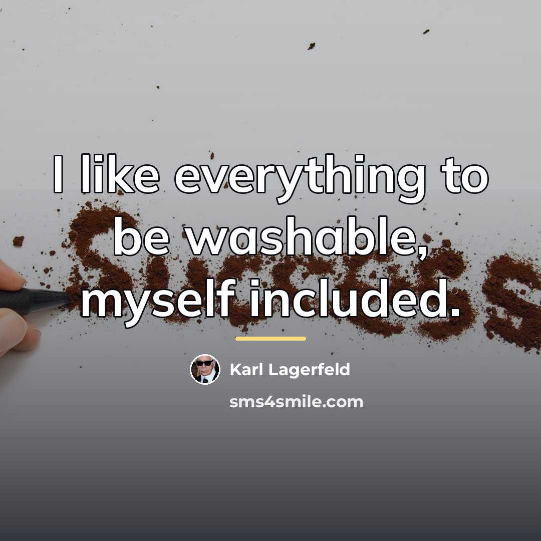 “I like everything to be washable, myself included.…” quote by Karl Lagerfeld