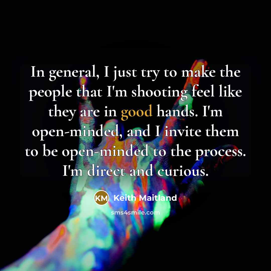 “In general, I just try to make the people that…” quote by Keith Maitland
