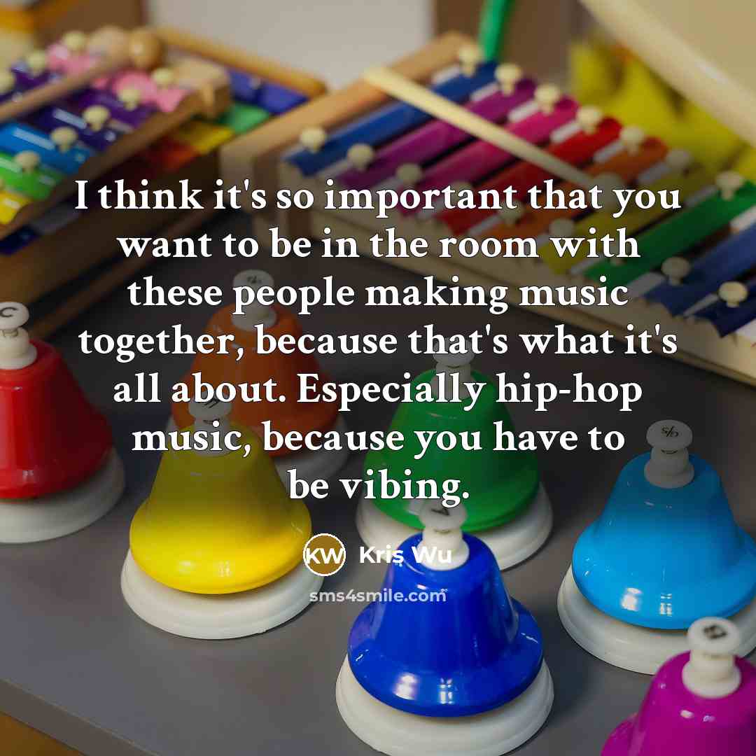 “I think it's so important that you want to be…” quote by Kris Wu