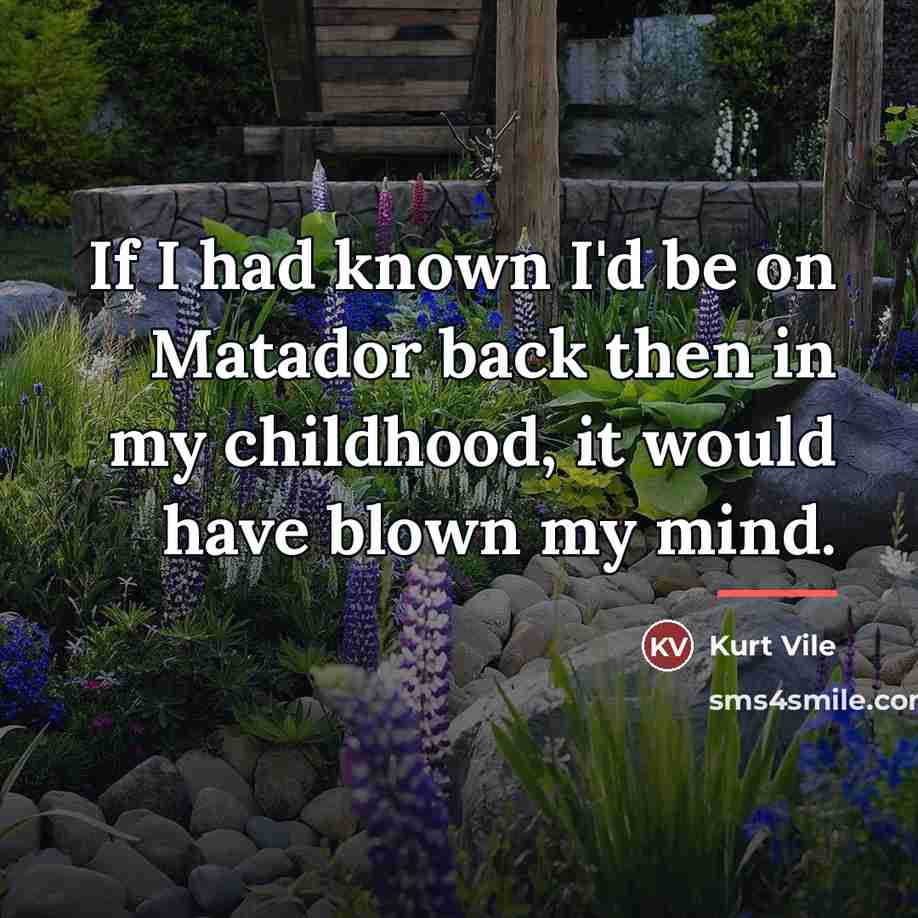 “If I had known I'd be on Matador back then…” quote by Kurt Vile