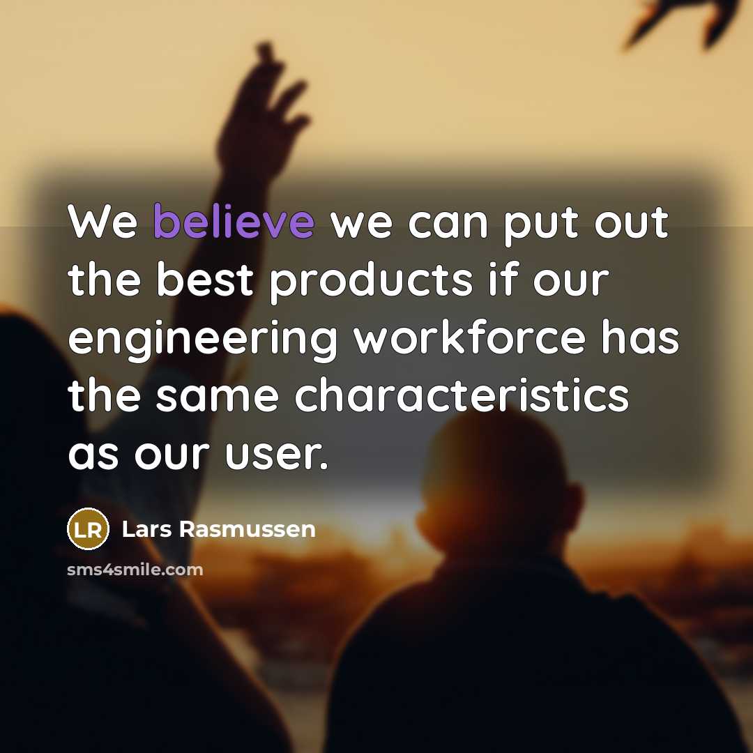 “We believe we can put out the best products if…” quote by Lars Rasmussen