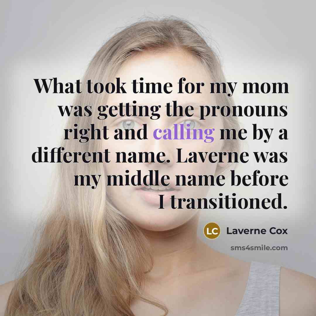 “What took time for my mom was getting the pronouns…” quote by Laverne Cox