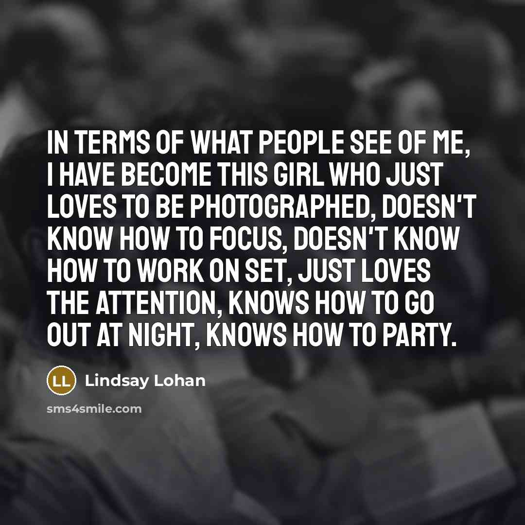“In terms of what people see of me, I have…” quote by Lindsay Lohan