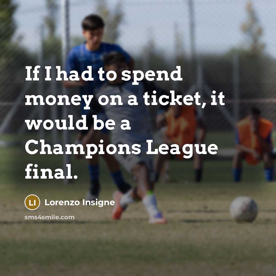 “If I had to spend money on a ticket, it…” quote by Lorenzo Insigne
